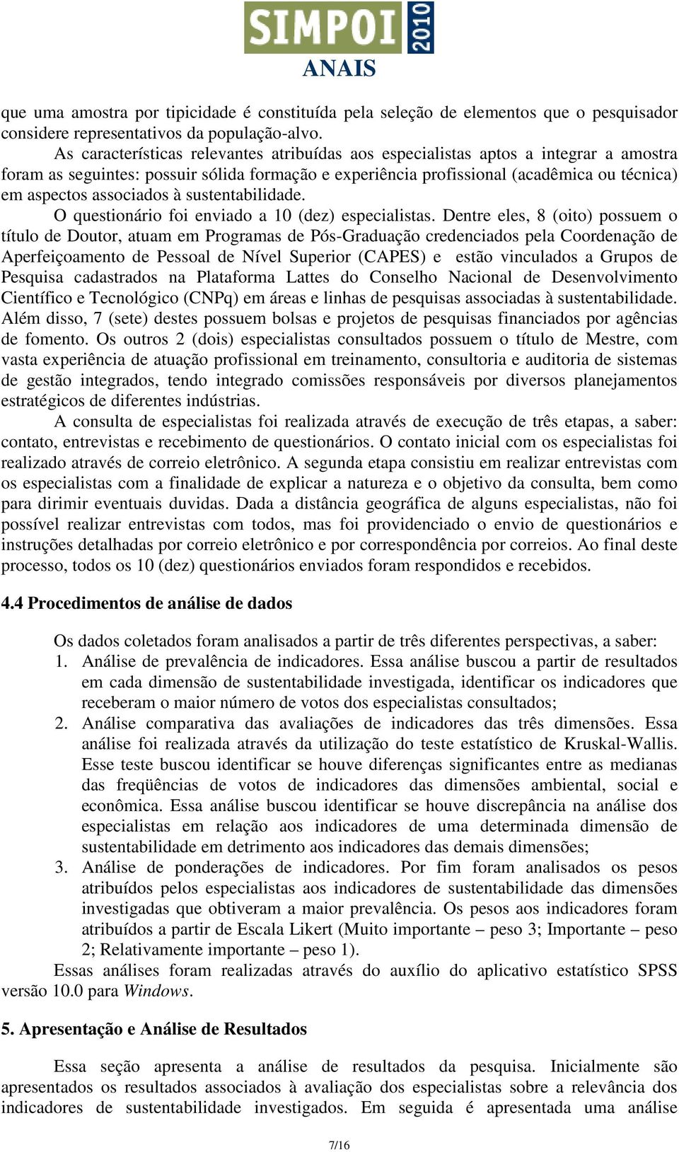 sustentabilidade. O questionário foi enviado a 10 (dez).