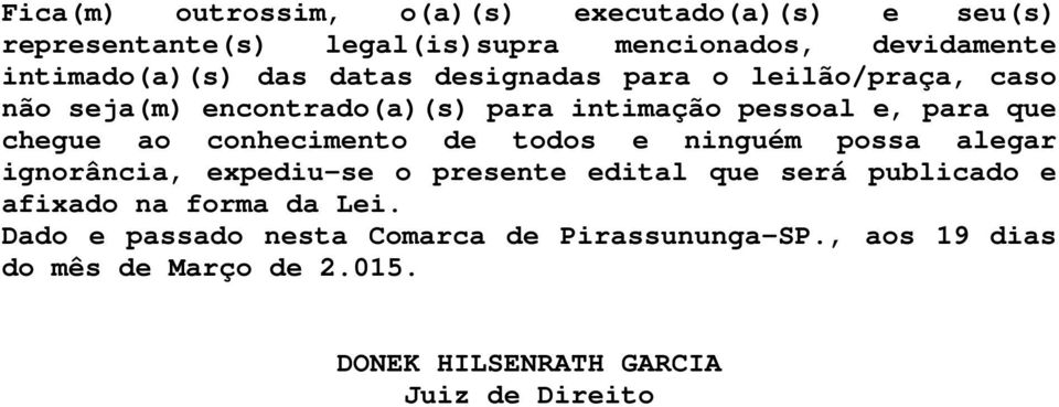 conhecimento de todos e ninguém possa alegar ignorância, expediu-se o presente edital que será publicado e afixado na forma