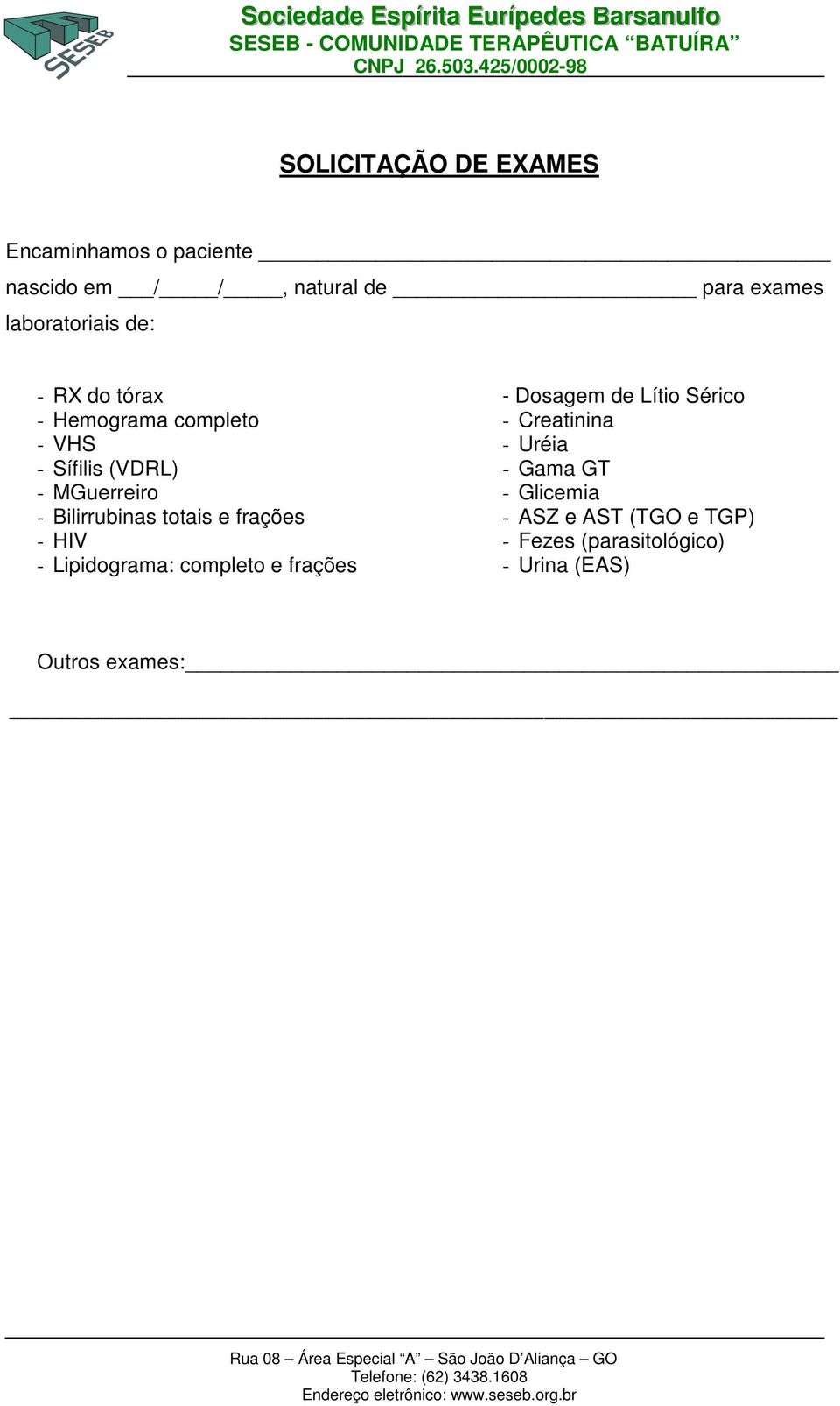 Bilirrubinas totais e frações - HIV - Lipidograma: completo e frações - Dosagem de Lítio Sérico -