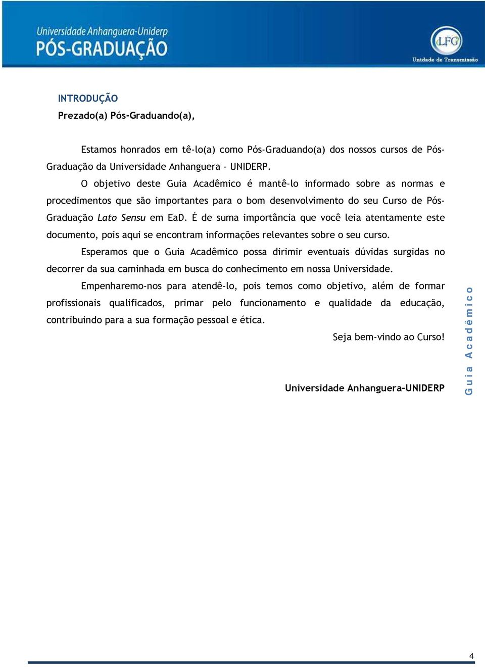 É de suma importância que você leia atentamente este documento, pois aqui se encontram informações relevantes sobre o seu curso.