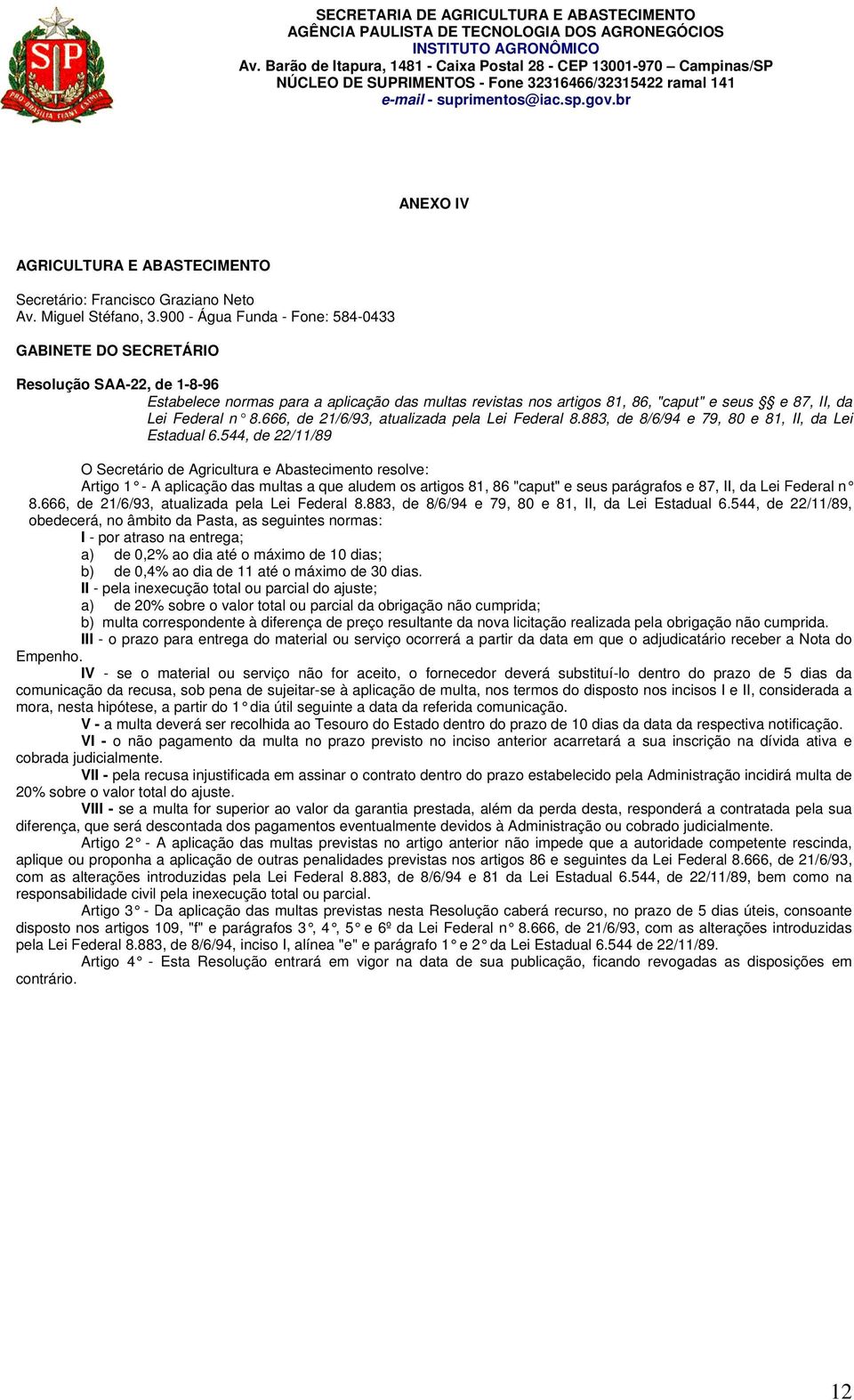 n 8.666, de 21/6/93, atualizada pela Lei Federal 8.883, de 8/6/94 e 79, 80 e 81, II, da Lei Estadual 6.