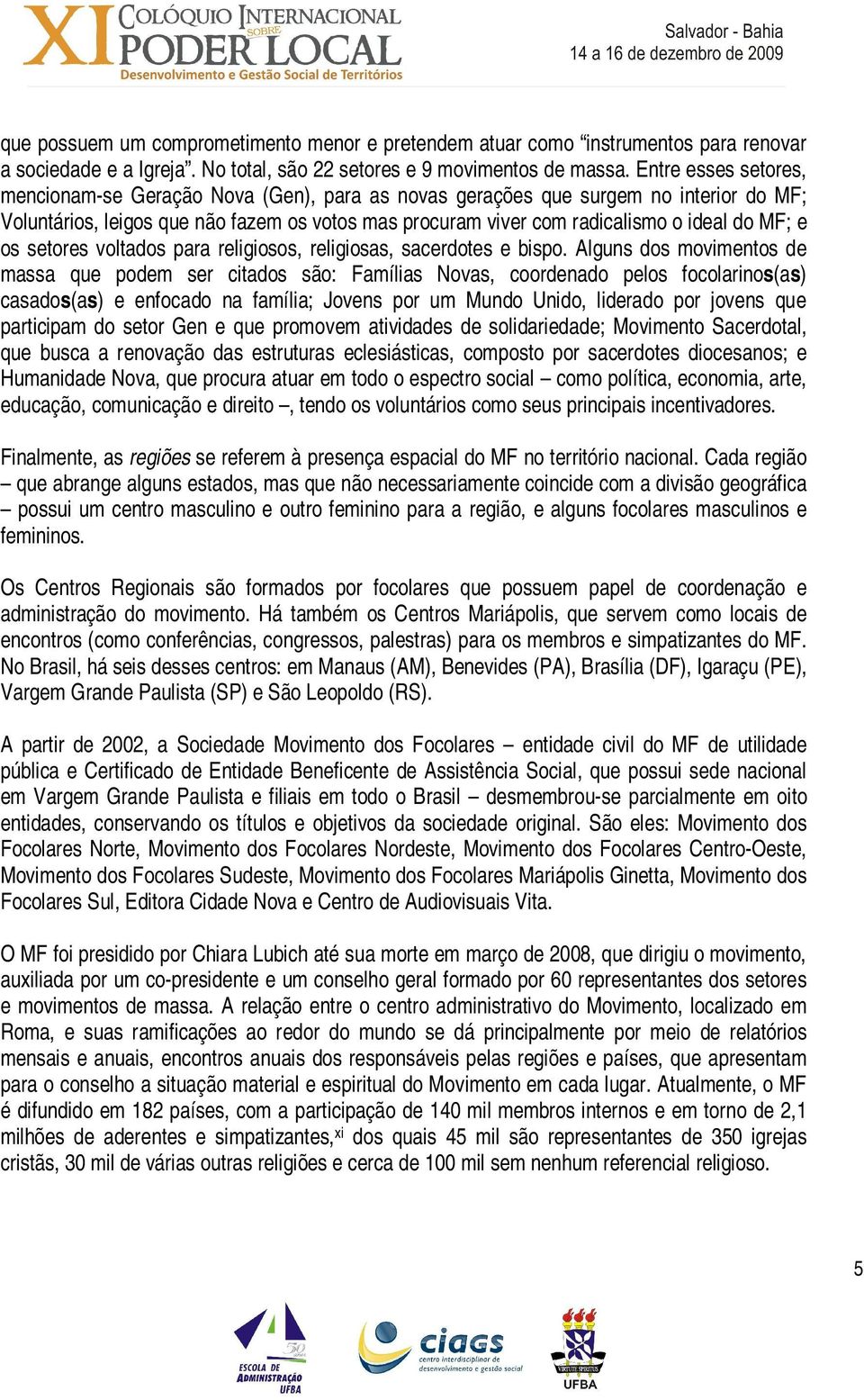 e os setores voltados para religiosos, religiosas, sacerdotes e bispo.