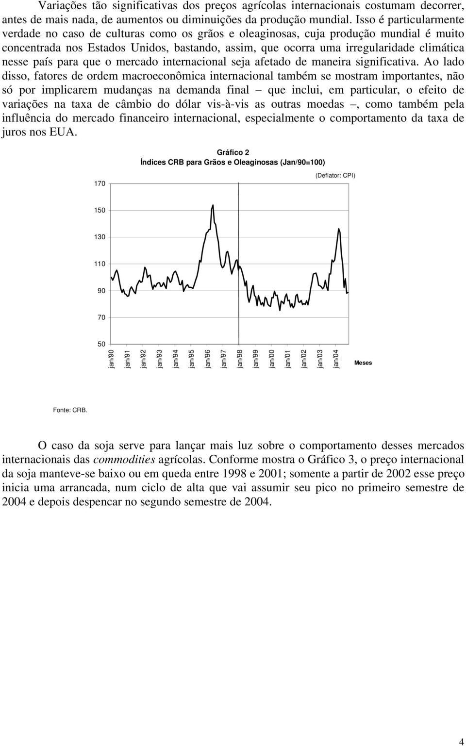 nesse país para que o mercado internacional seja afetado de maneira significativa.