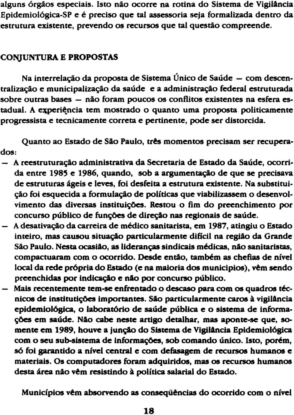 CONJUNTURA E PROPOSTAS Na interrelação da proposta de Sistema Único de Saúde com descentralização e municipalização da saúde e a administração federal estruturada sobre outras bases não foram poucos