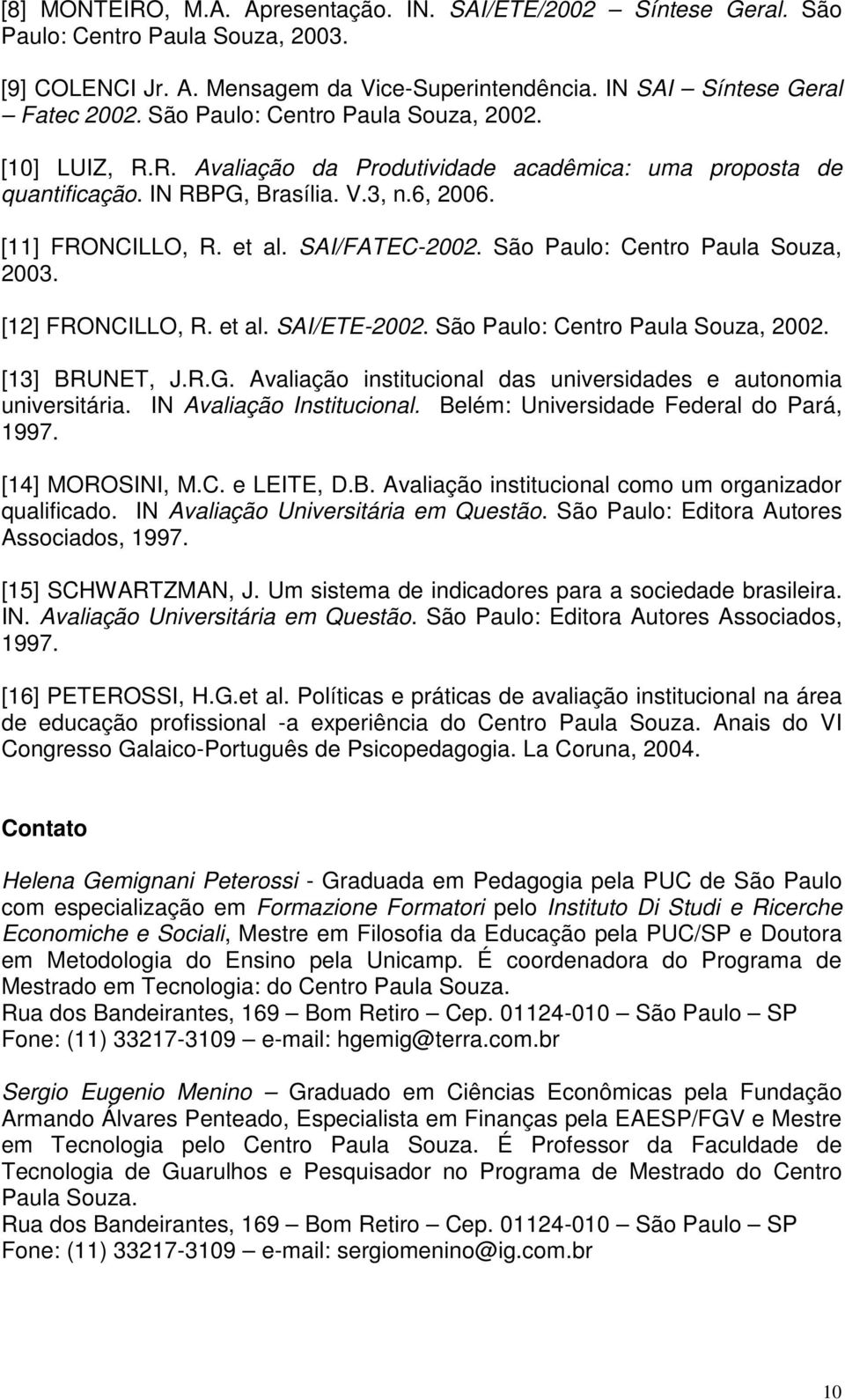 São Paulo: Centro Paula Souza, 2003. [12] FRONCILLO, R. et al. SAI/ETE-2002. São Paulo: Centro Paula Souza, 2002. [13] BRUNET, J.R.G.