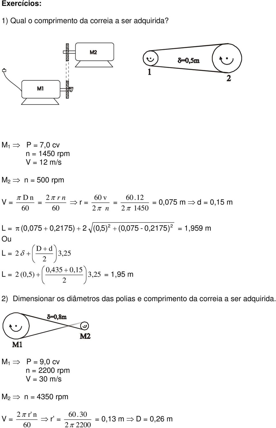 12 2π 1450 = 0,075 m d = 0,15 m L = Ou D + d L = 2 δ + 3,25 2 0,435 + 0,15 L = 2 (0,5) + 3,25 = 1,95 m 2 2 2 π (0,075 + 0,2175)