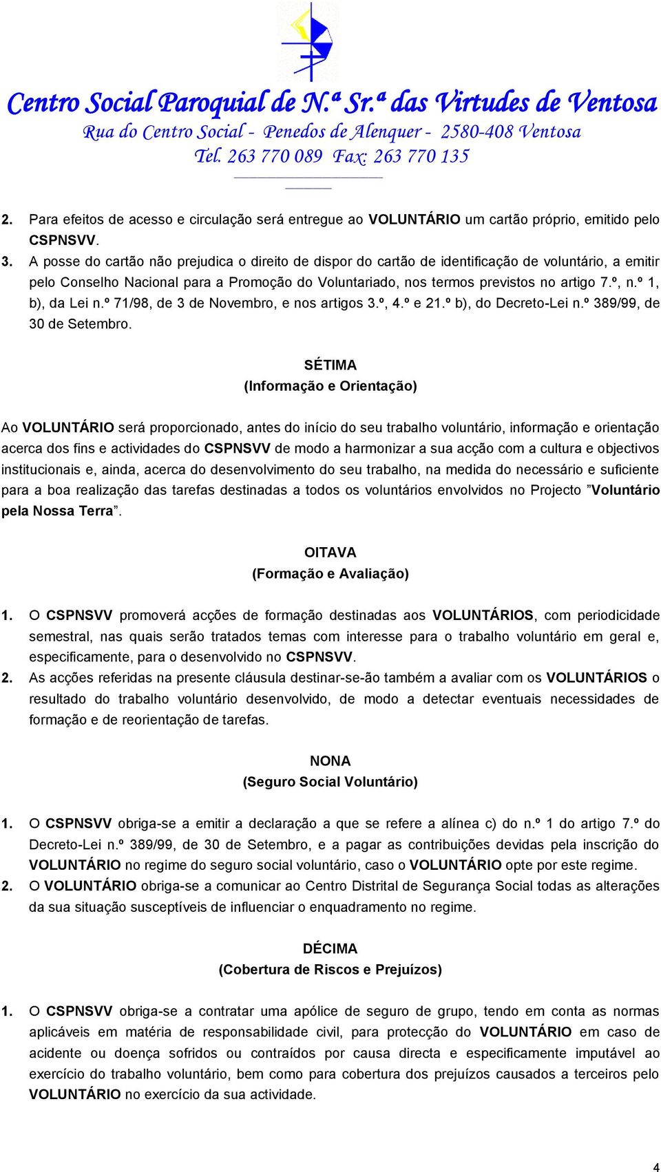 º 1, b), da Lei n.º 71/98, de 3 de Novembro, e nos artigos 3.º, 4.º e 21.º b), do Decreto-Lei n.º 389/99, de 30 de Setembro.