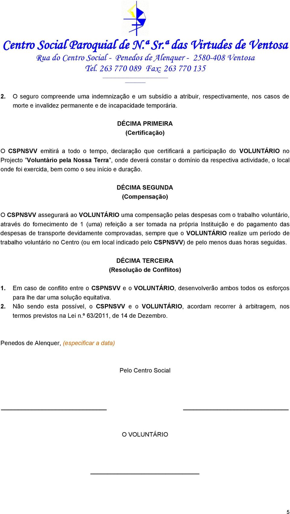 respectiva actividade, o local onde foi exercida, bem como o seu início e duração.