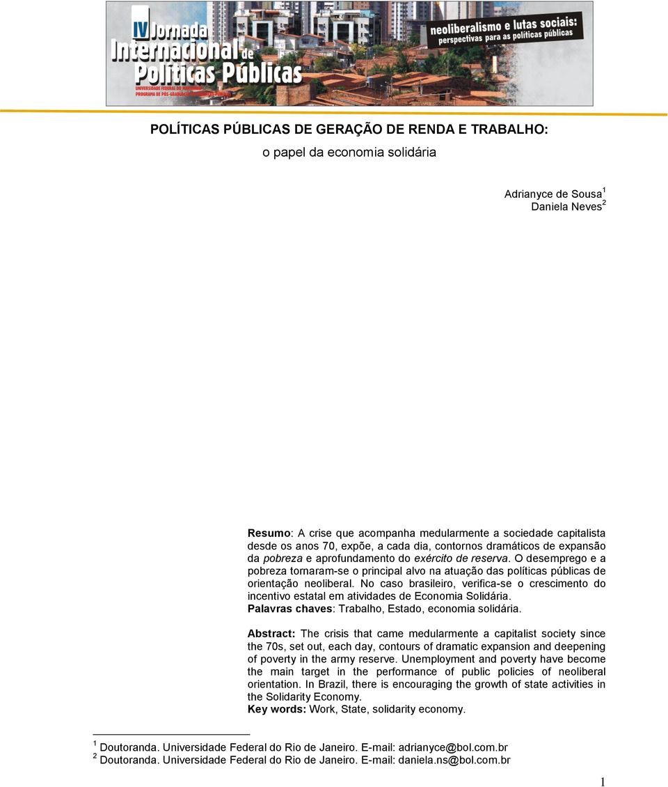 O desemprego e a pobreza tornaram-se o principal alvo na atuação das políticas públicas de orientação neoliberal.