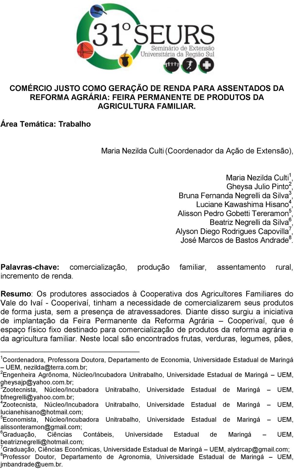 Pedro Gobetti Tereramon 5, Beatriz Negrelli da Silva 6, Alyson Diego Rodrigues Capovilla 7, José Marcos de Bastos Andrade 8.