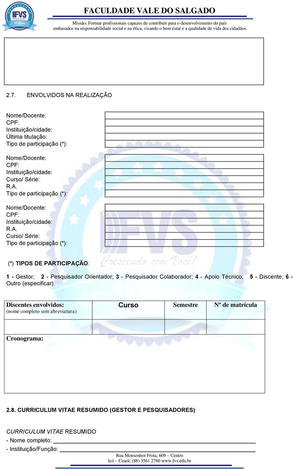 Tipo de participação (*): Nome/Docente: CPF: Instituição/cidade: R.A.