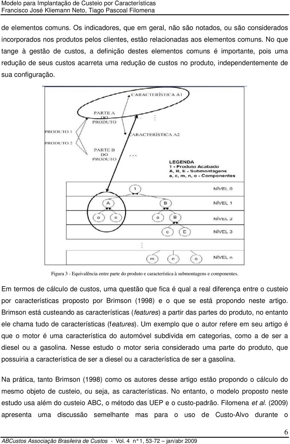 Figura 3 - Equivalência entre parte do produto e característica à submontagens e componentes.