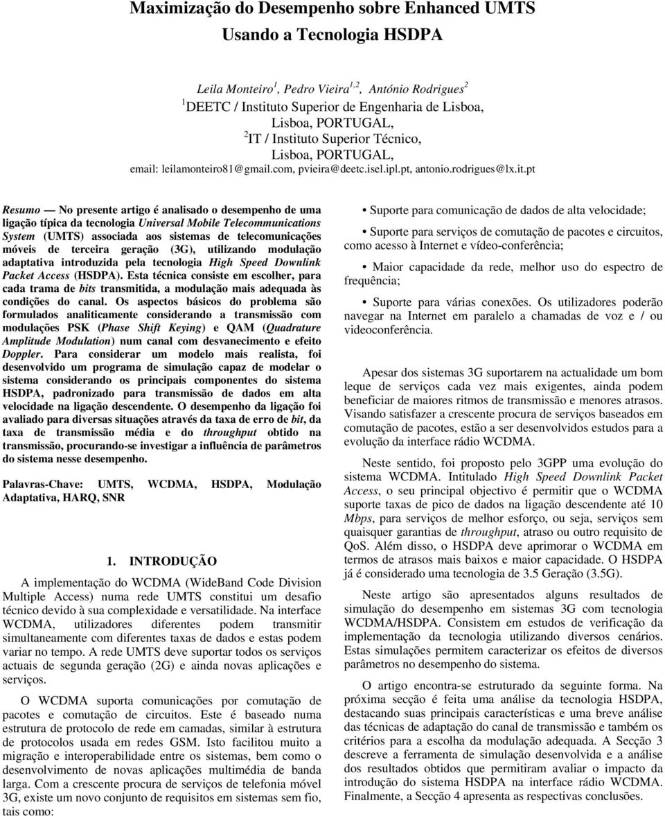 to Superior Técnico, Lisoa, PORTUGAL, email: leilamonteiro81@gmail.com, pvieira@deetc.isel.ipl.pt, antonio.rodrigues@lx.it.