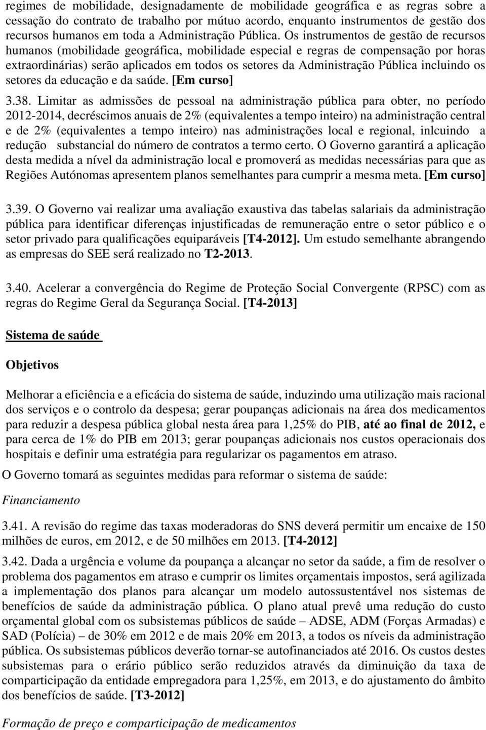 Os instrumentos de gestão de recursos humanos (mobilidade geográfica, mobilidade especial e regras de compensação por horas extraordinárias) serão aplicados em todos os setores da Administração