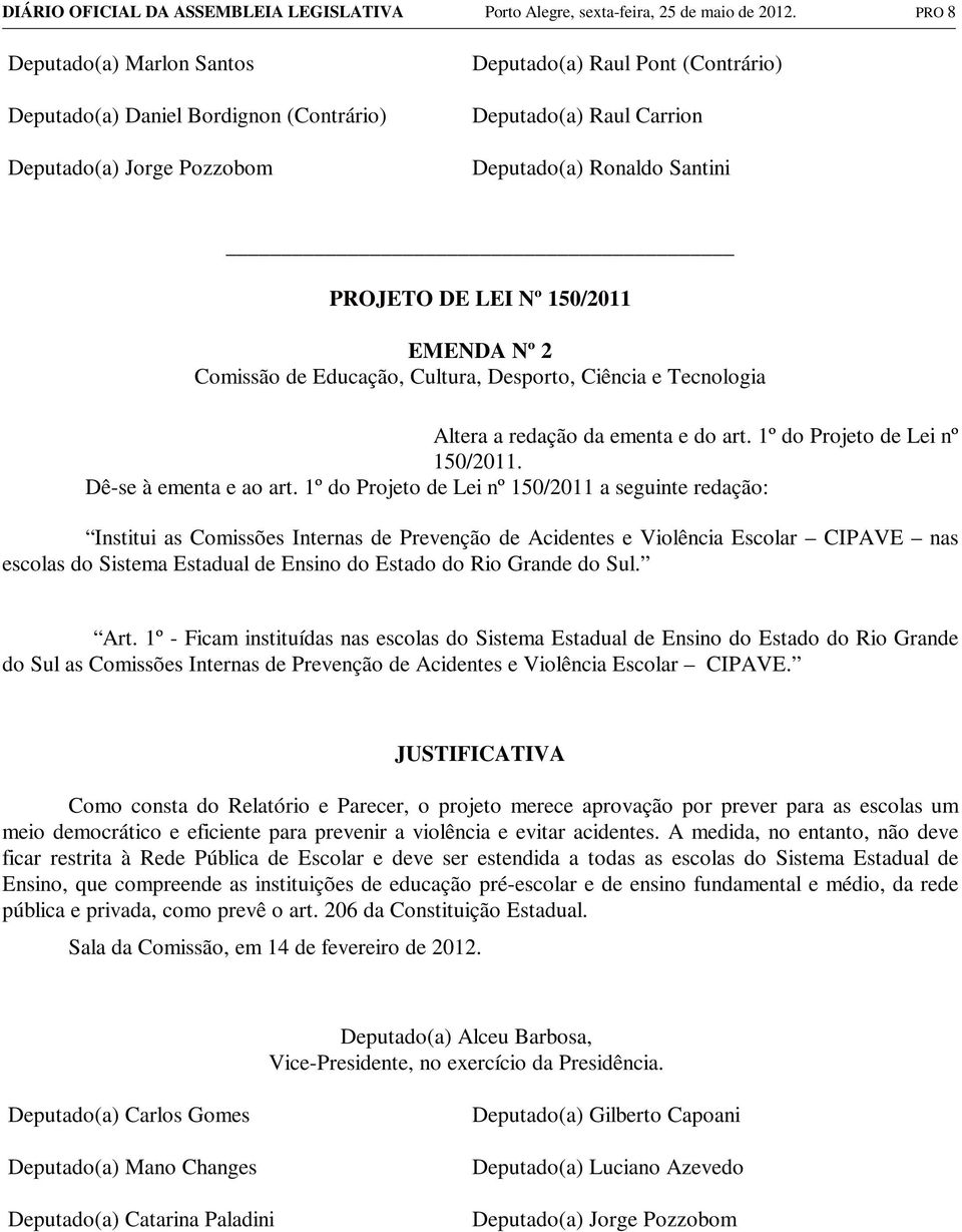 Comissão de Educação, Cultura, Desporto, Ciência e Tecnologia Altera a redação da ementa e do art. 1º do Projeto de Lei nº 150/2011. Dê-se à ementa e ao art.