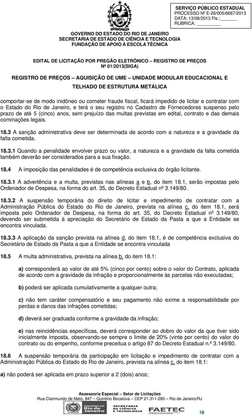 sem prejuízo das multas previstas em edital, contrato e das demais cominações legais. 18.3 