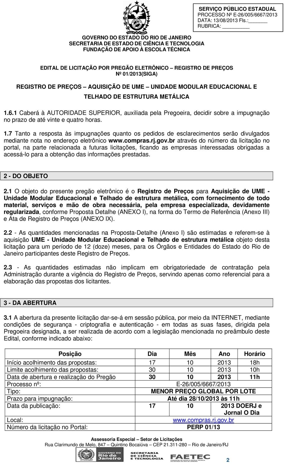 7 Tanto a resposta às impugnações quanto os pedidos de esclarecimentos serão divulgados mediante nota no endereço eletrônico www.compras.rj.gov.