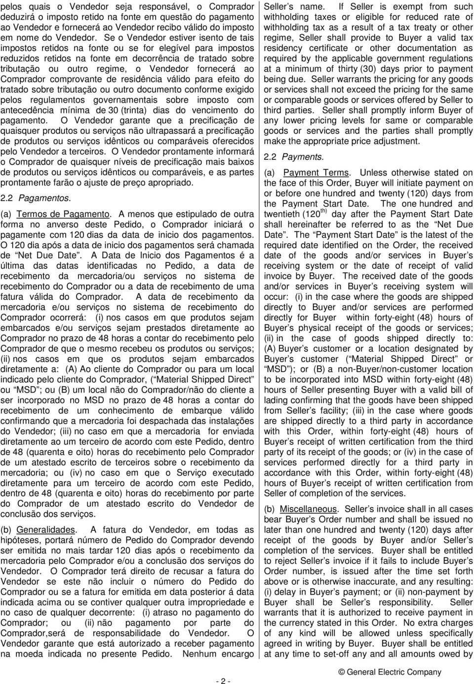 fornecerá ao Comprador comprovante de residência válido para efeito do tratado sobre tributação ou outro documento conforme exigido pelos regulamentos governamentais sobre imposto com antecedência