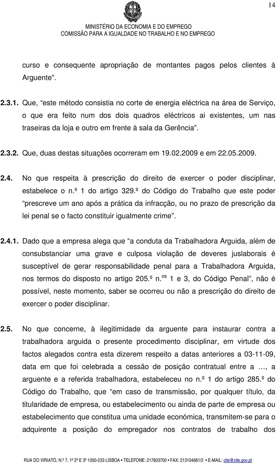 No que respeita à prescrição do direito de exercer o poder disciplinar, estabelece o n.º 1 do artigo 329.