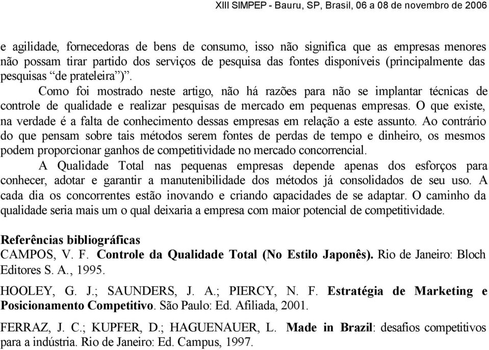 O que existe, na verdade é a falta de conhecimento dessas empresas em relação a este assunto.