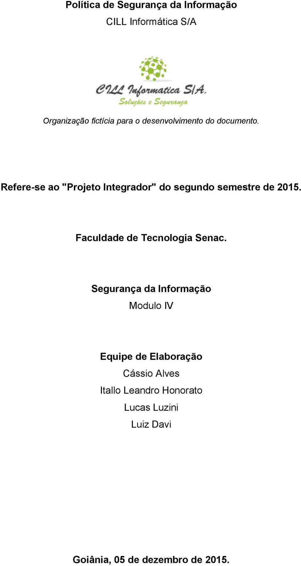 Refere-se ao "Projeto Integrador" do segundo semestre de 2015.