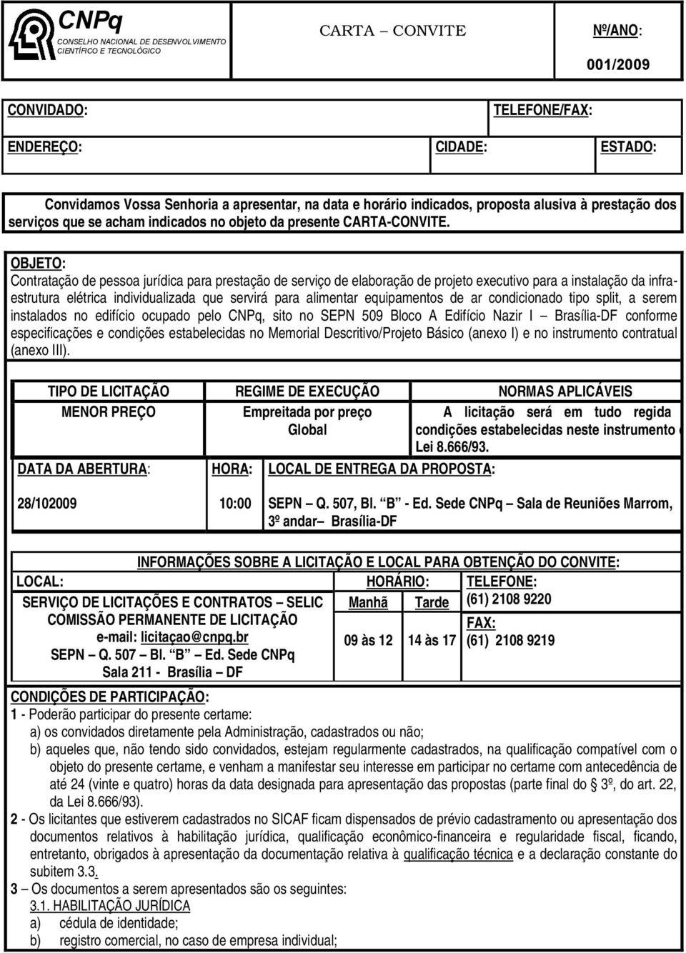 OBJETO: Contratação de pessoa jurídica para prestação de serviço de elaboração de projeto executivo para a instalação da infraestrutura elétrica individualizada que servirá para alimentar