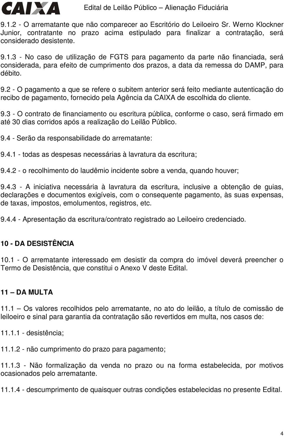 3 - No caso de utilização de FGTS para pagamento da parte não financiada, será considerada, para efeito de cumprimento dos prazos, a data da remessa do DAMP, para débito. 9.