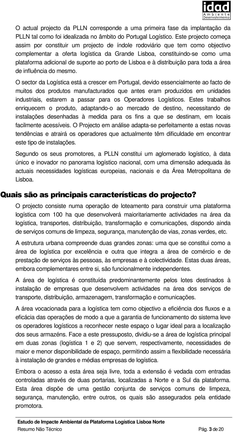 suporte ao porto de Lisboa e à distribuição para toda a área de influência do mesmo.