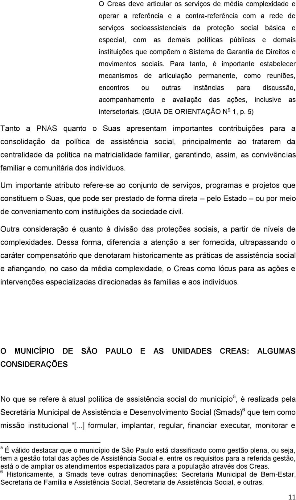 Para tanto, é importante estabelecer mecanismos de articulação permanente, como reuniões, encontros ou outras instâncias para discussão, acompanhamento e avaliação das ações, inclusive as