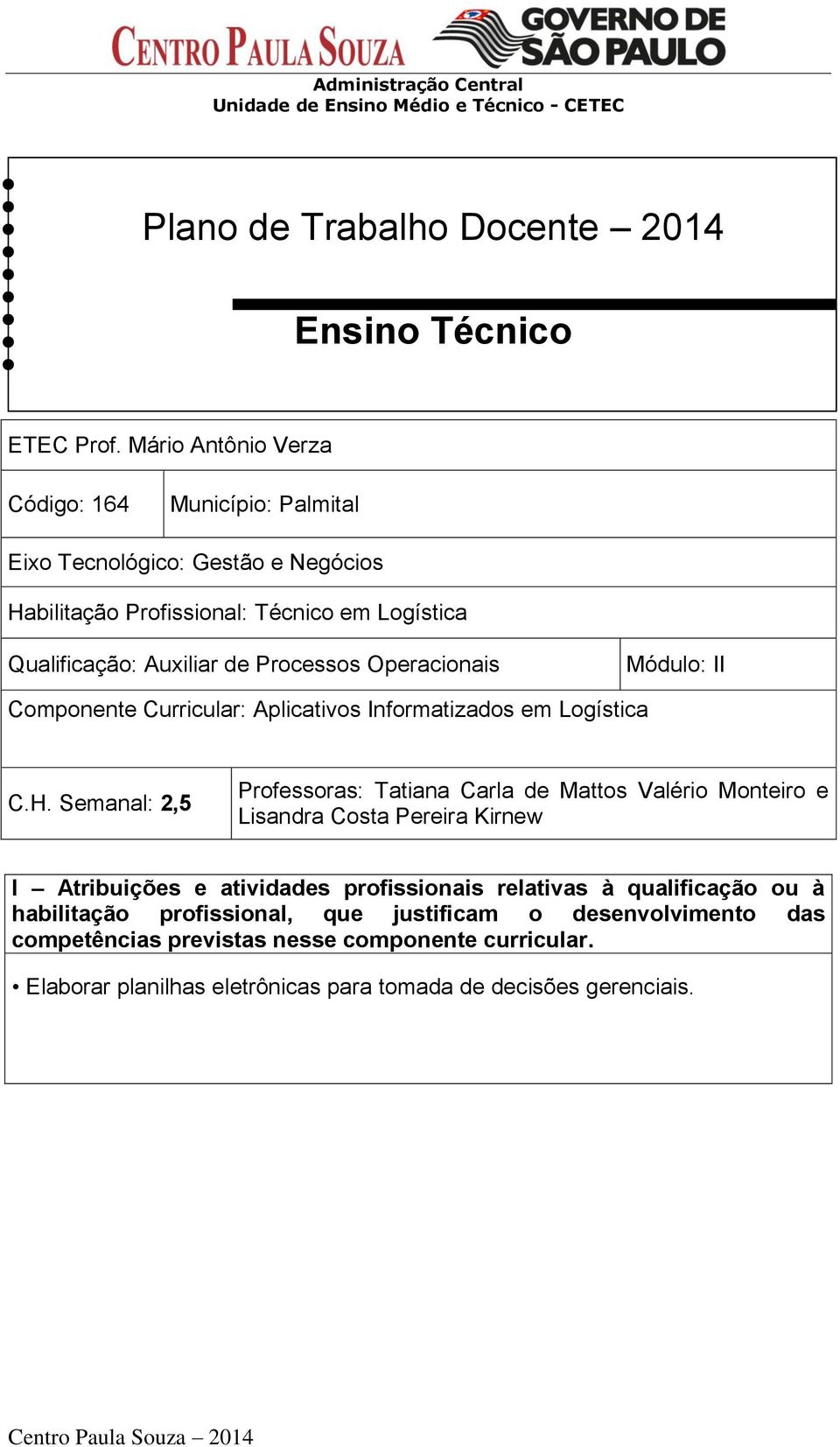 Processos Operacionais Módulo: II Componente Curricular: Aplicativos Informatizados em Logística C.H.