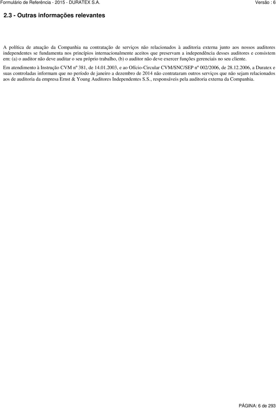 gerenciais no seu cliente. Em atendimento à Instrução CVM nº 381, de 14.01.2003, e ao Ofício-Circular CVM/SNC/SEP nº 002/2006, de 28.12.