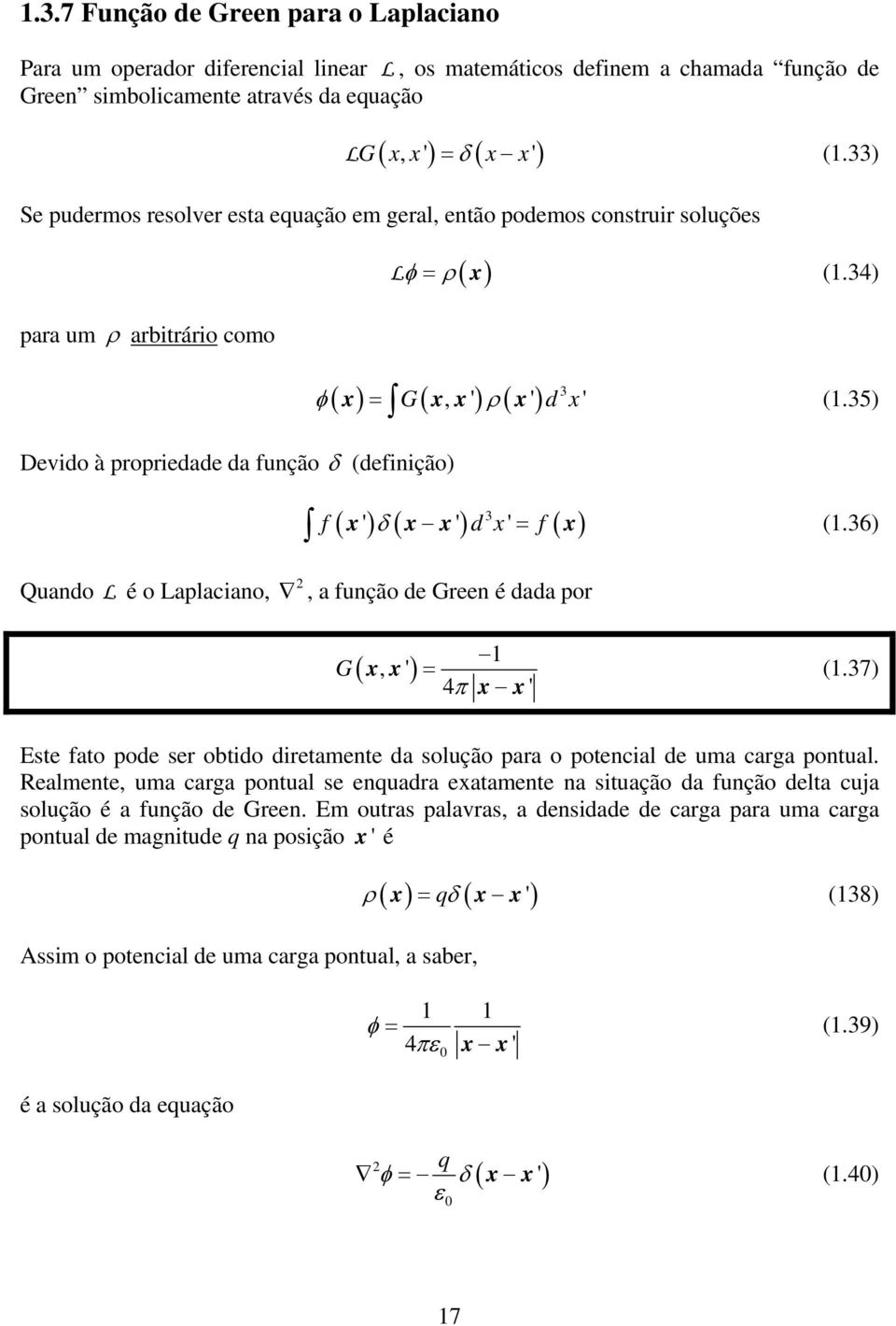 5) f ( ') δ ( ') d x' = f ( ) x x x x (1.6) Quando L é o Laplaciano,, a função de Geen é dada po G ( xx, ') 1 = 4 π x x' (1.