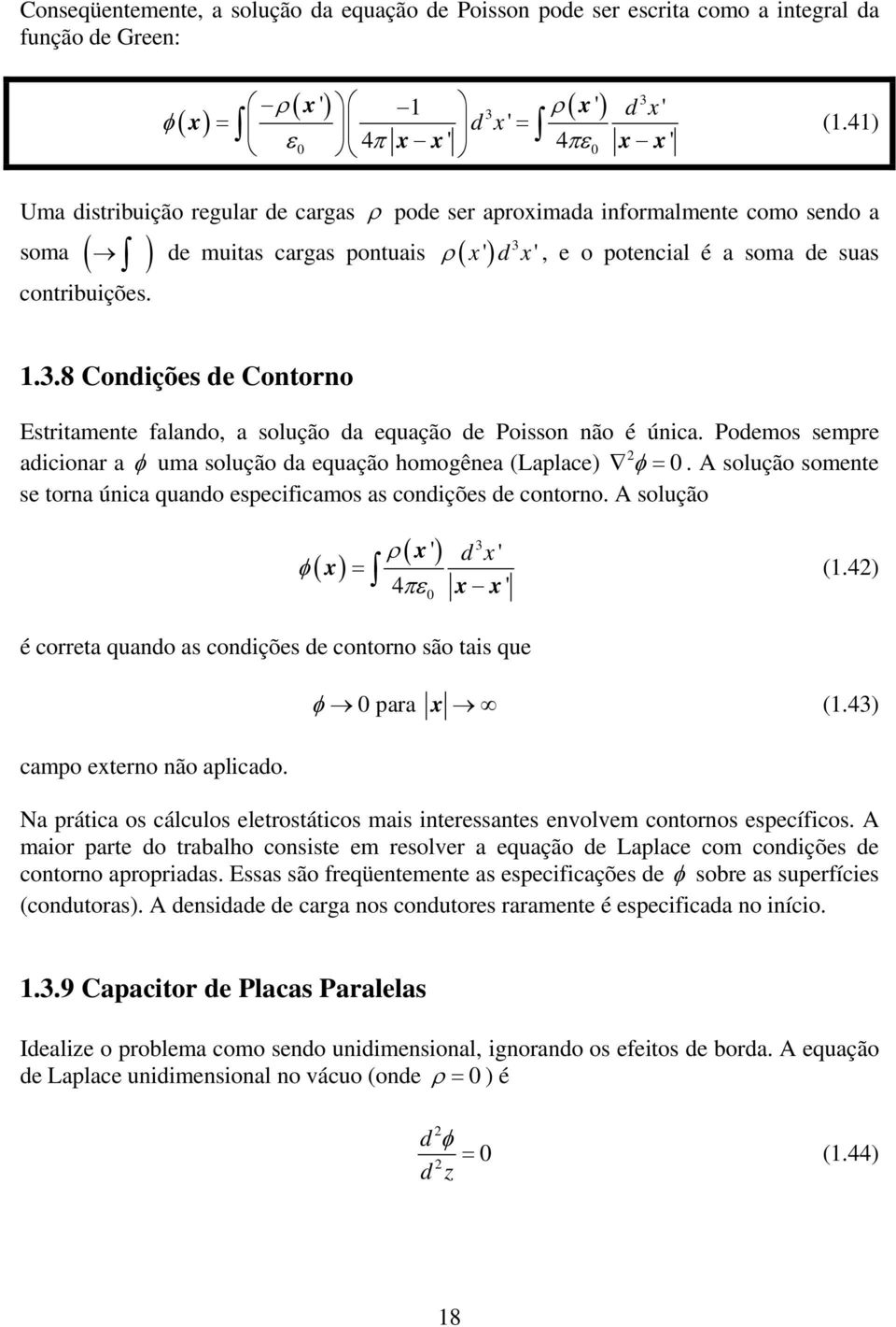 .8 Condições de Contono Estitamente falando, a solução da equação de Poisson não é única. Podemos sempe adiciona a φ uma solução da equação homogênea (Laplace) φ =.