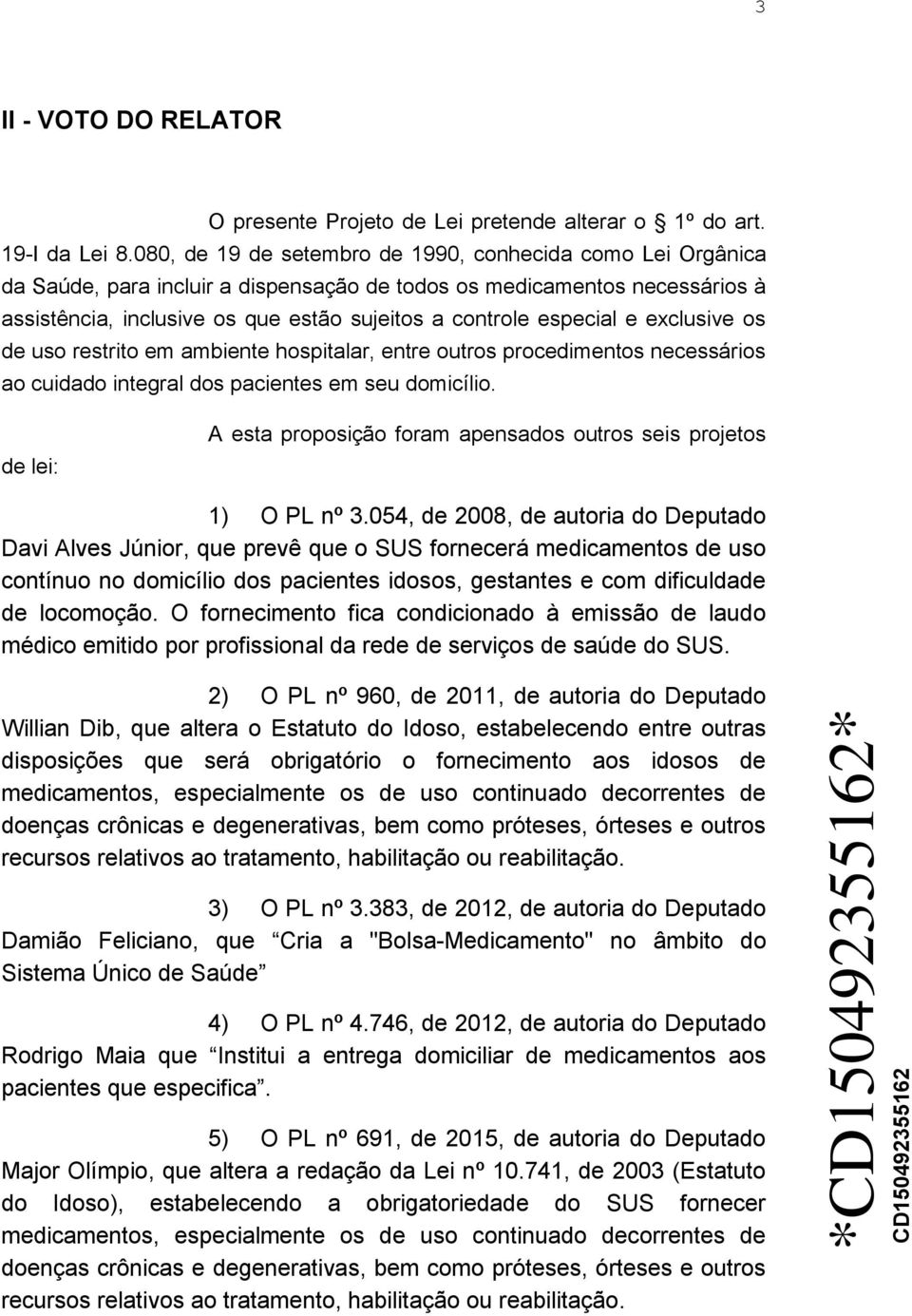 especial e exclusive os de uso restrito em ambiente hospitalar, entre outros procedimentos necessários ao cuidado integral dos pacientes em seu domicílio.