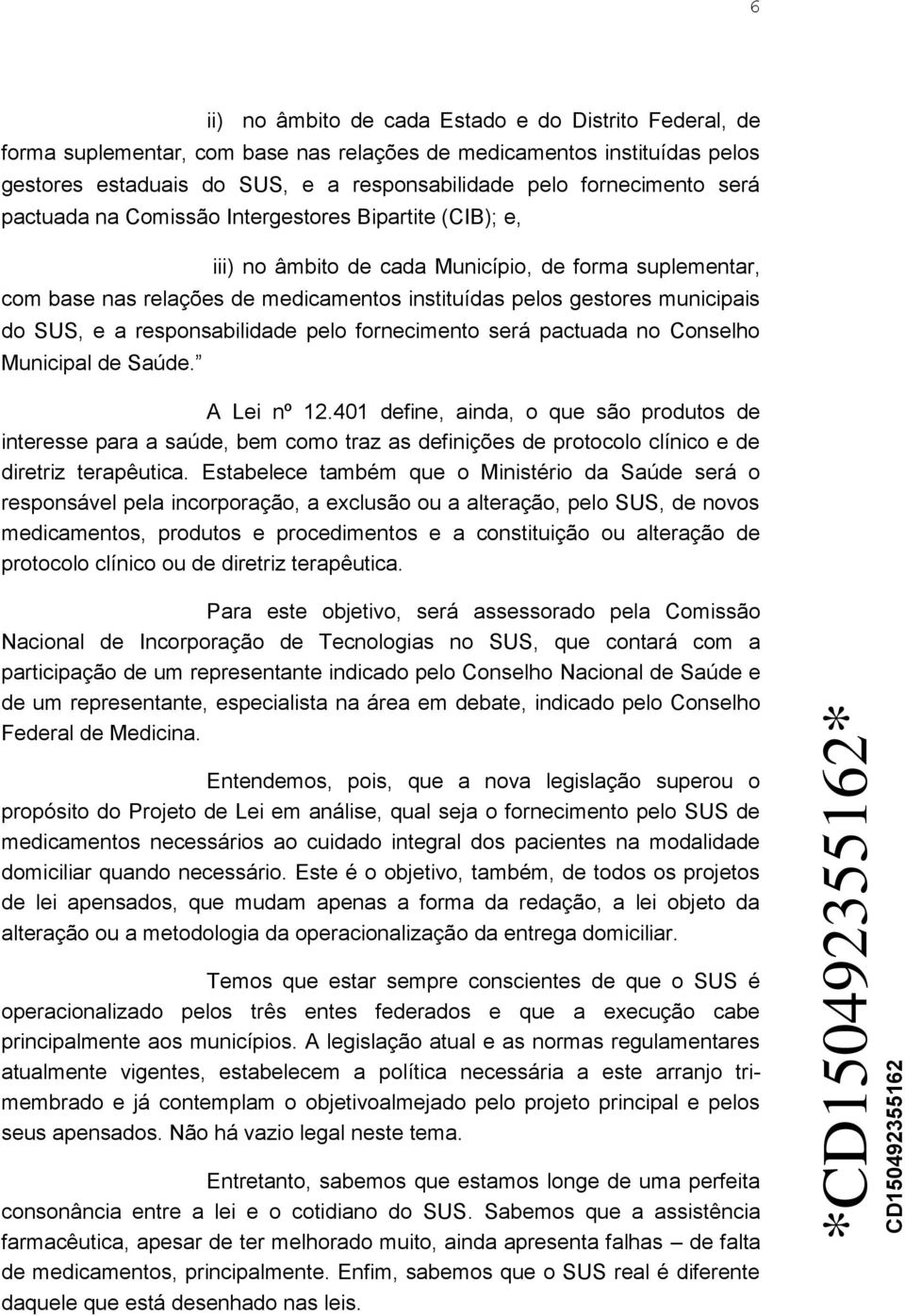 e a responsabilidade pelo fornecimento será pactuada no Conselho Municipal de Saúde. A Lei nº 12.