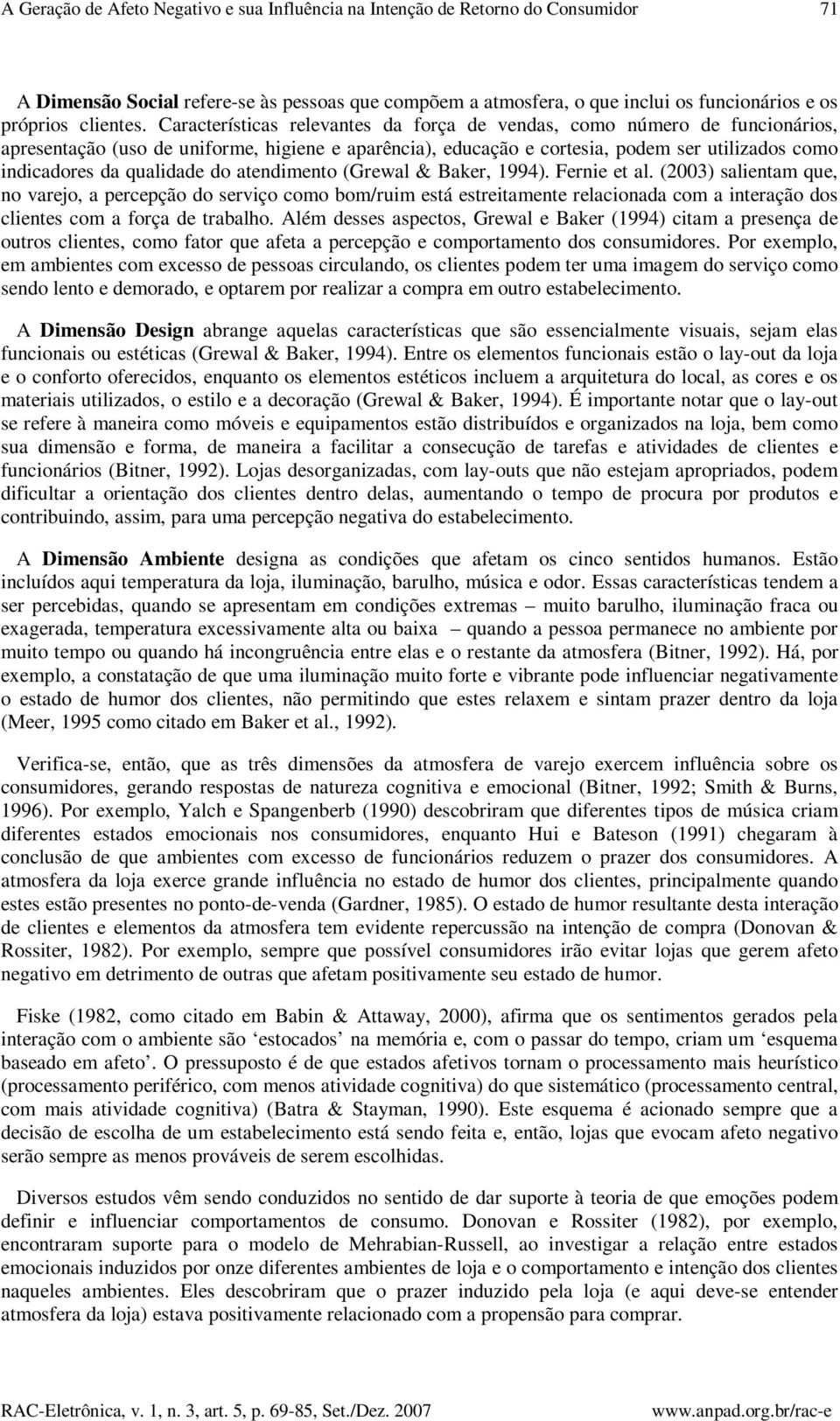 Características relevantes da força de vendas, como número de funcionários, apresentação (uso de uniforme, higiene e aparência), educação e cortesia, podem ser utilizados como indicadores da