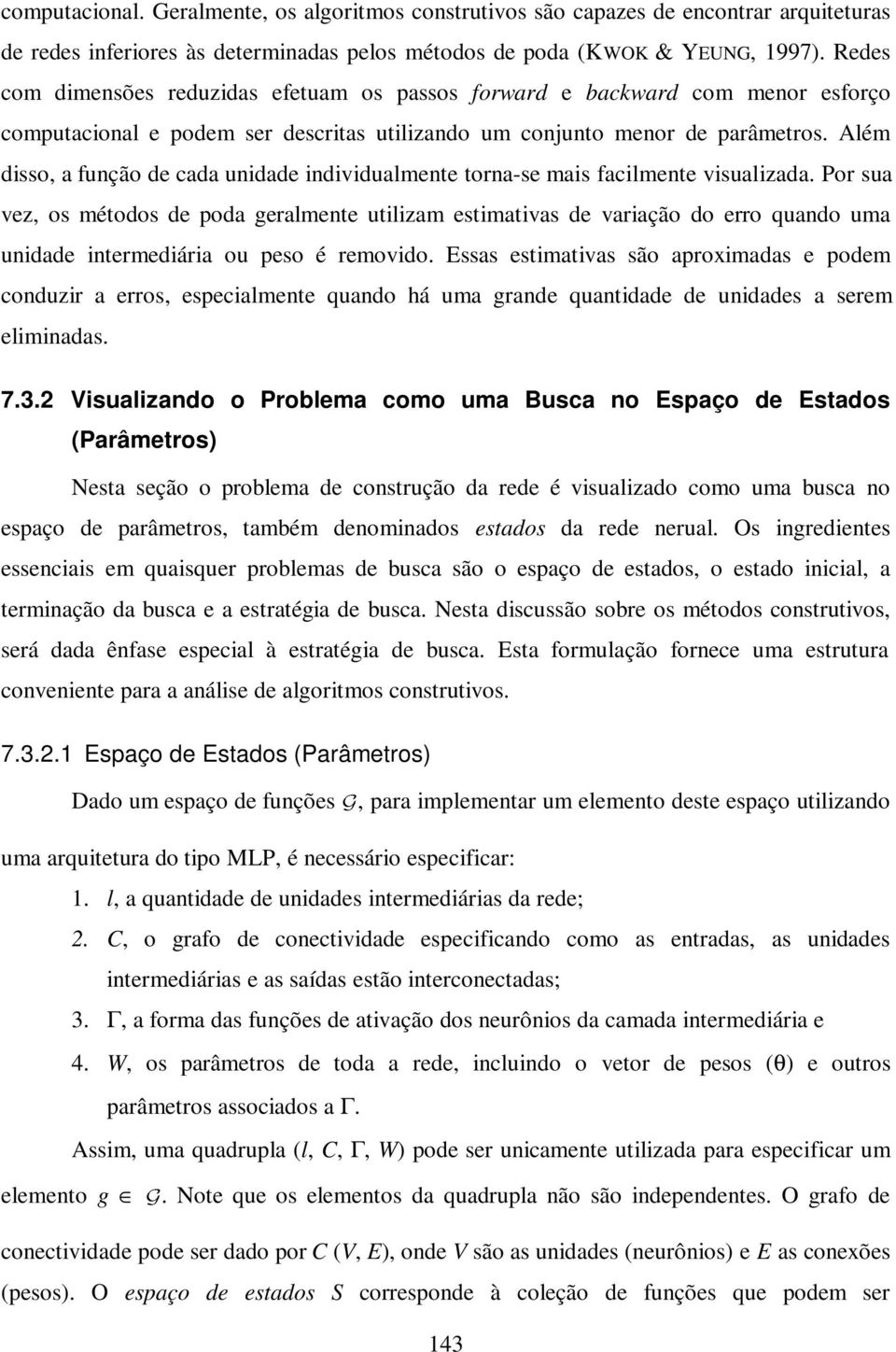 Além disso, a função de cada unidade individualmente torna-se mais facilmente visualizada.