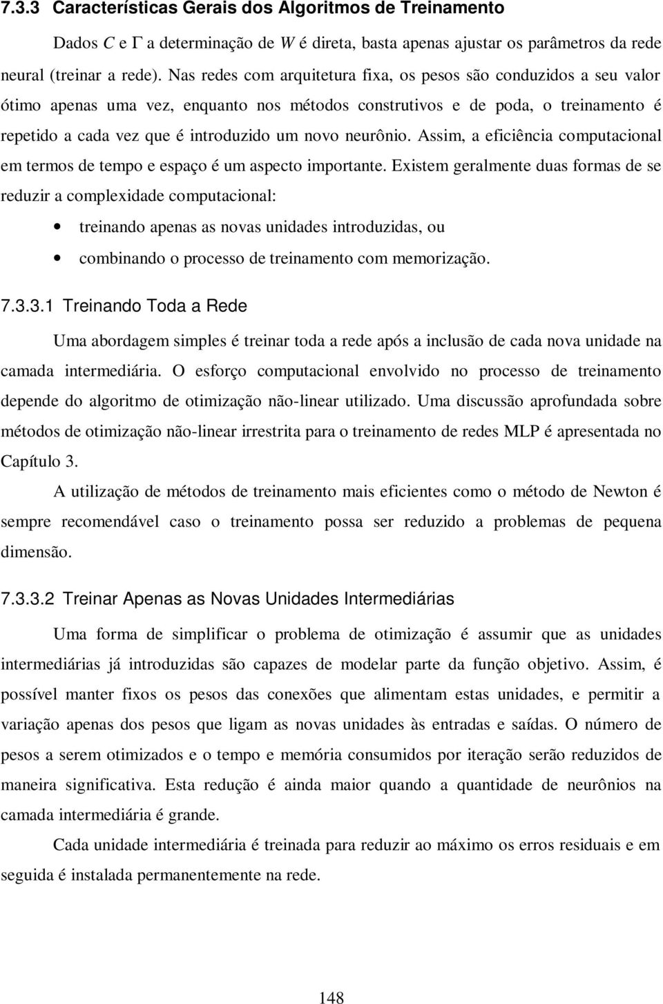 neurônio. Assim, a eficiência computacional em termos de tempo e espaço é um aspecto importante.