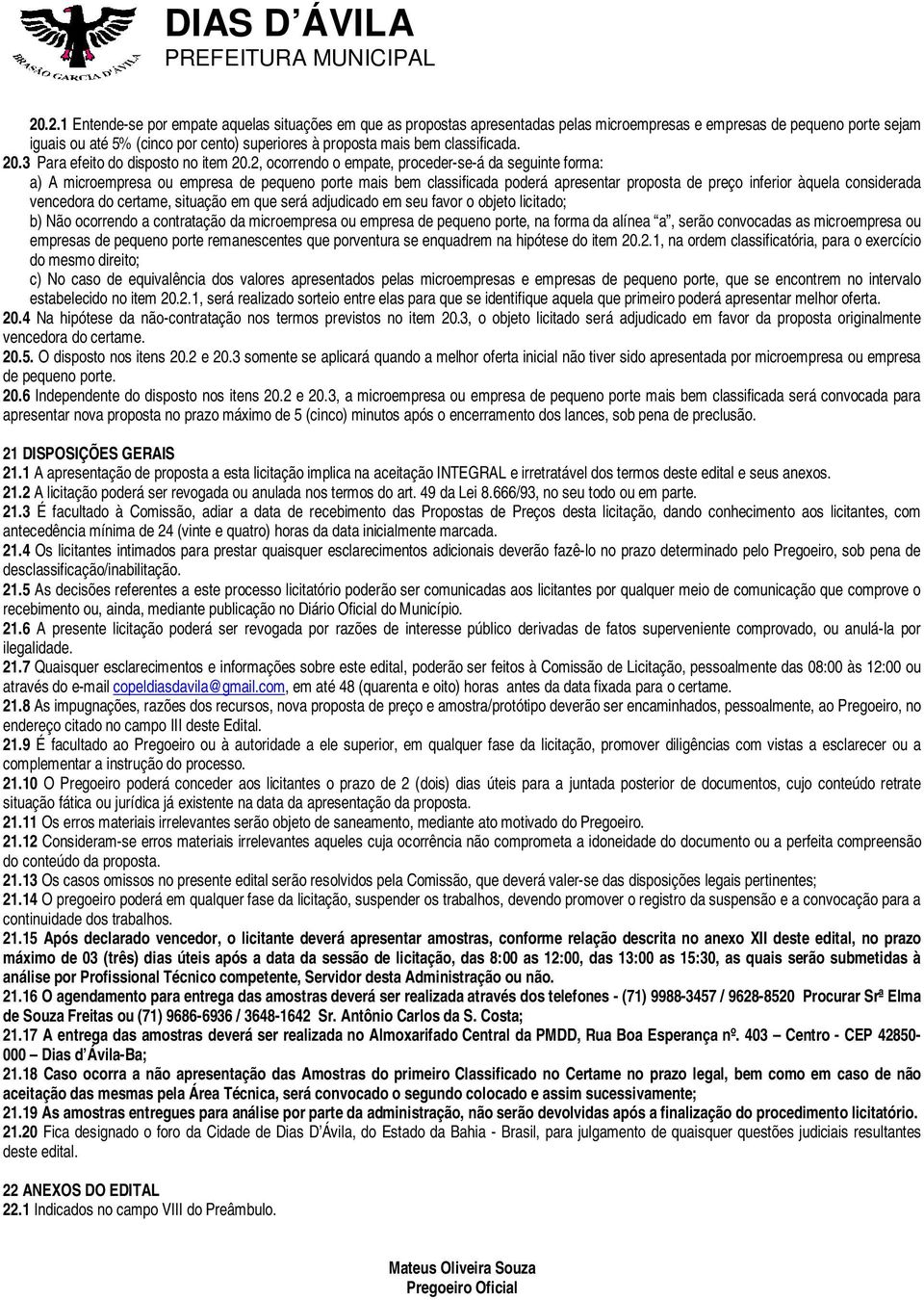 2, ocorrendo o empate, proceder-se-á da seguinte forma: a) A microempresa ou empresa de pequeno porte mais bem classificada poderá apresentar proposta de preço inferior àquela considerada vencedora