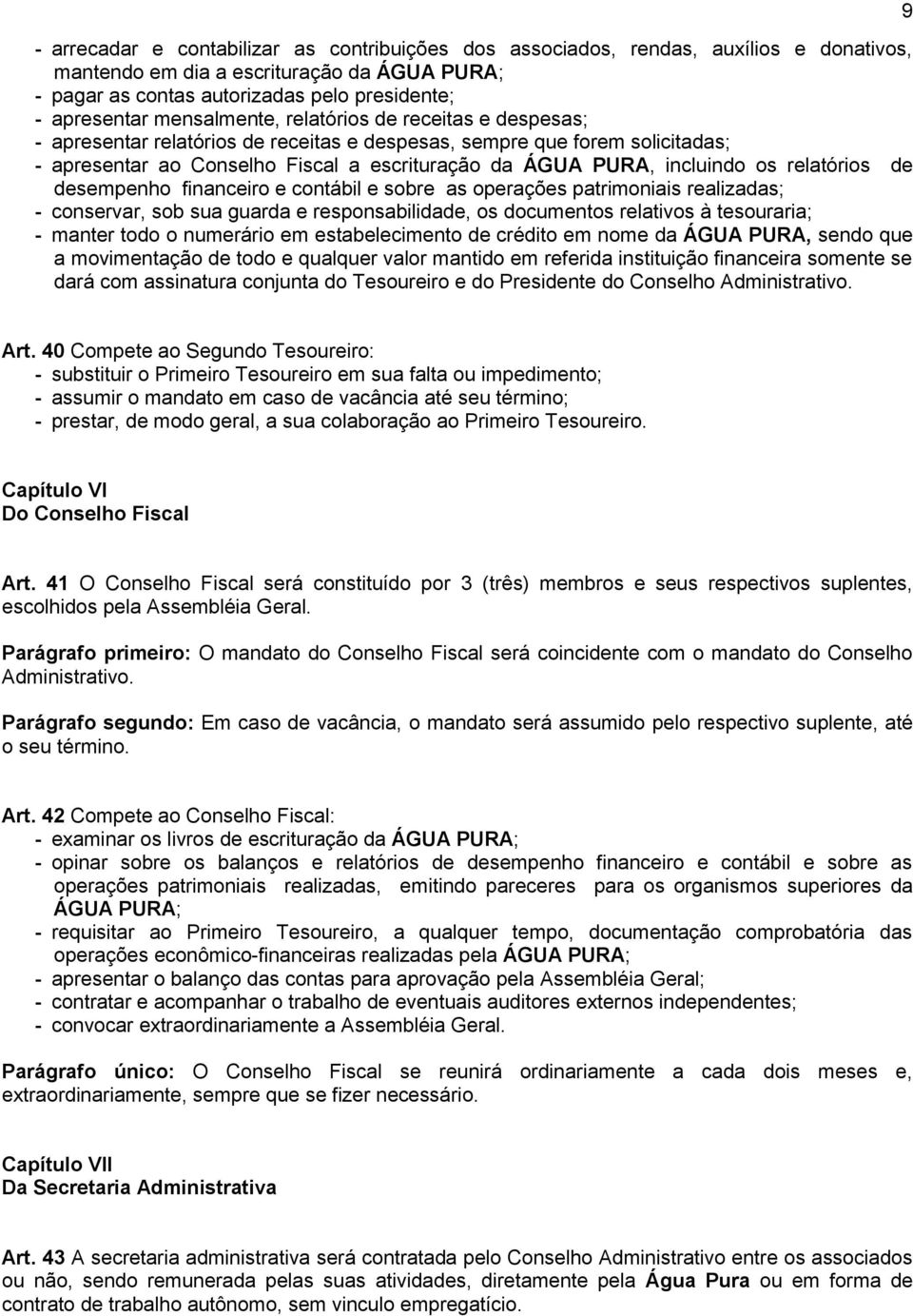 relatórios de desempenho financeiro e contábil e sobre as operações patrimoniais realizadas; - conservar, sob sua guarda e responsabilidade, os documentos relativos à tesouraria; - manter todo o