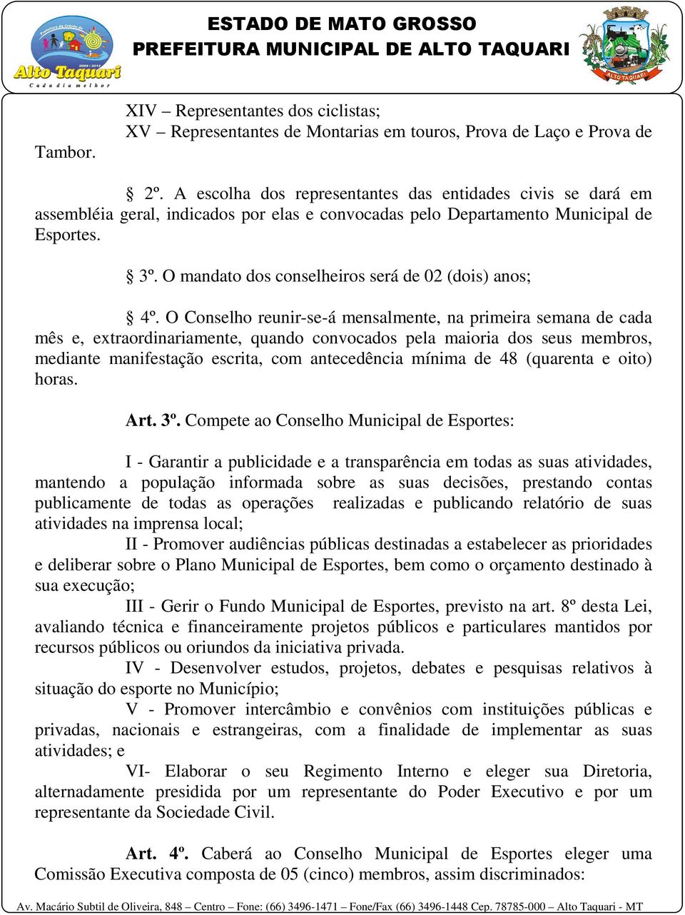 O mandato dos conselheiros será de 02 (dois) anos; 4º.