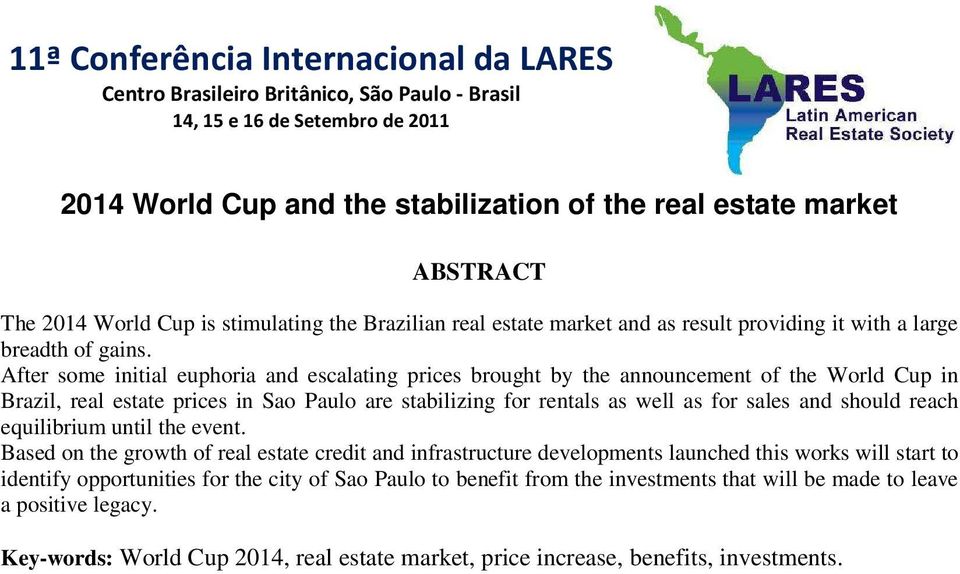 After some initial euphoria and escalating prices brought by the announcement of the World Cup in Brazil, real estate prices in Sao Paulo are stabilizing for rentals as well as for sales and should