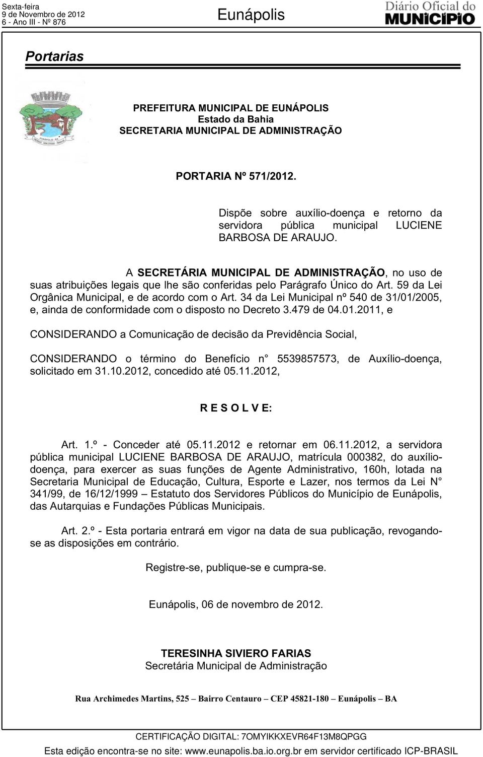 A SECRETÁRIA MUNICIPAL DE ADMINISTRAÇÃO, no uso de suas atribuições legais que lhe são conferidas pelo Parágrafo Único do Art. 59 da Lei Orgânica Municipal, e de acordo com o Art.