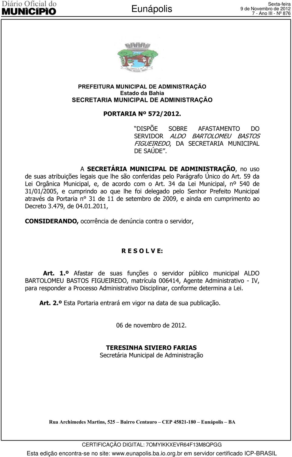 A SECRETÁRIA MUNICIPAL DE ADMINISTRAÇÃO, no uso de suas atribuições legais que lhe são conferidas pelo Parágrafo Único do Art. 59 da Lei Orgânica Municipal, e, de acordo com o Art.