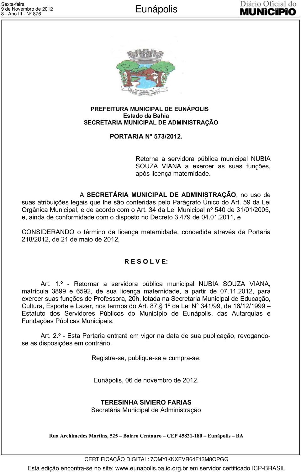 A SECRETÁRIA MUNICIPAL DE ADMINISTRAÇÃO, no uso de suas atribuições legais que lhe são conferidas pelo Parágrafo Único do Art. 59 da Lei Orgânica Municipal, e de acordo com o Art.