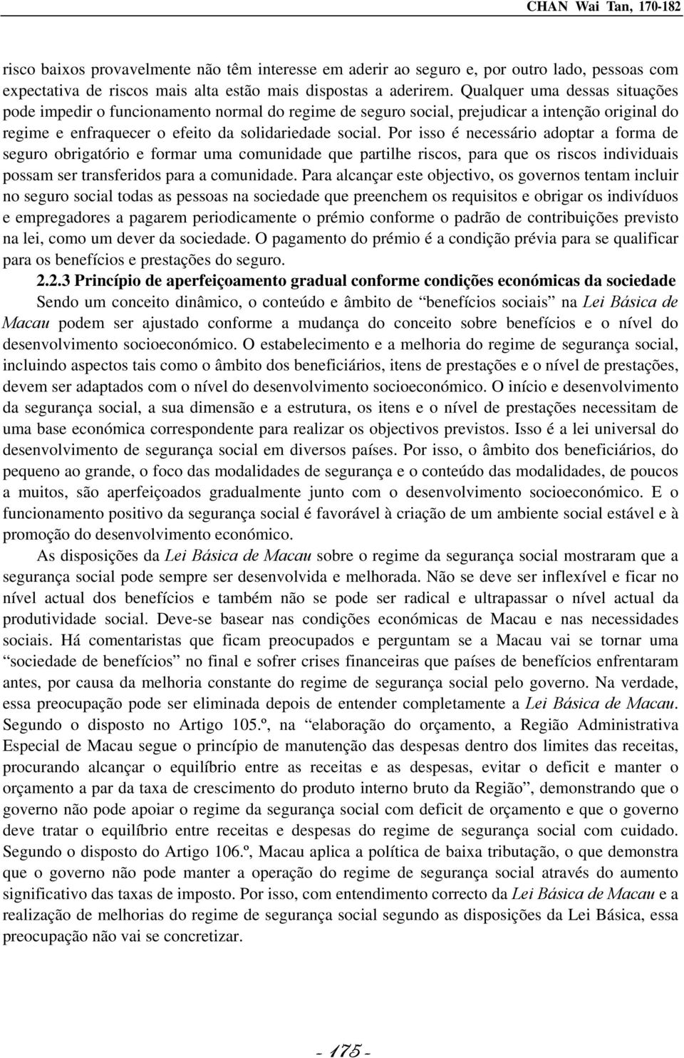 Por isso é necessário adoptar a forma de seguro obrigatório e formar uma comunidade que partilhe riscos, para que os riscos individuais possam ser transferidos para a comunidade.