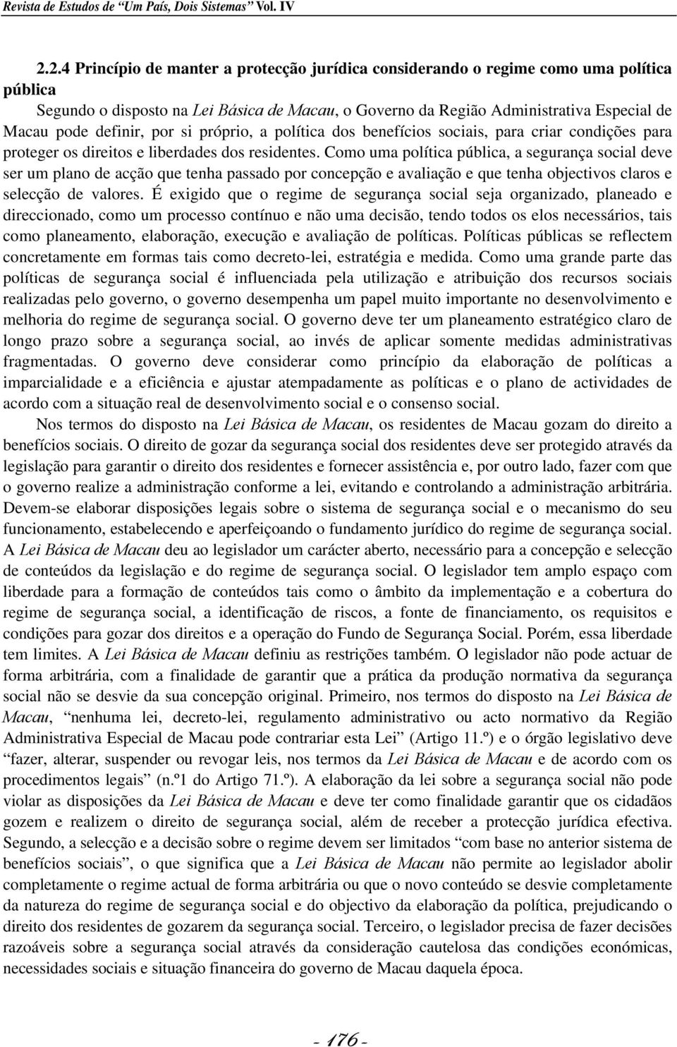 definir, por si próprio, a política dos benefícios sociais, para criar condições para proteger os direitos e liberdades dos residentes.