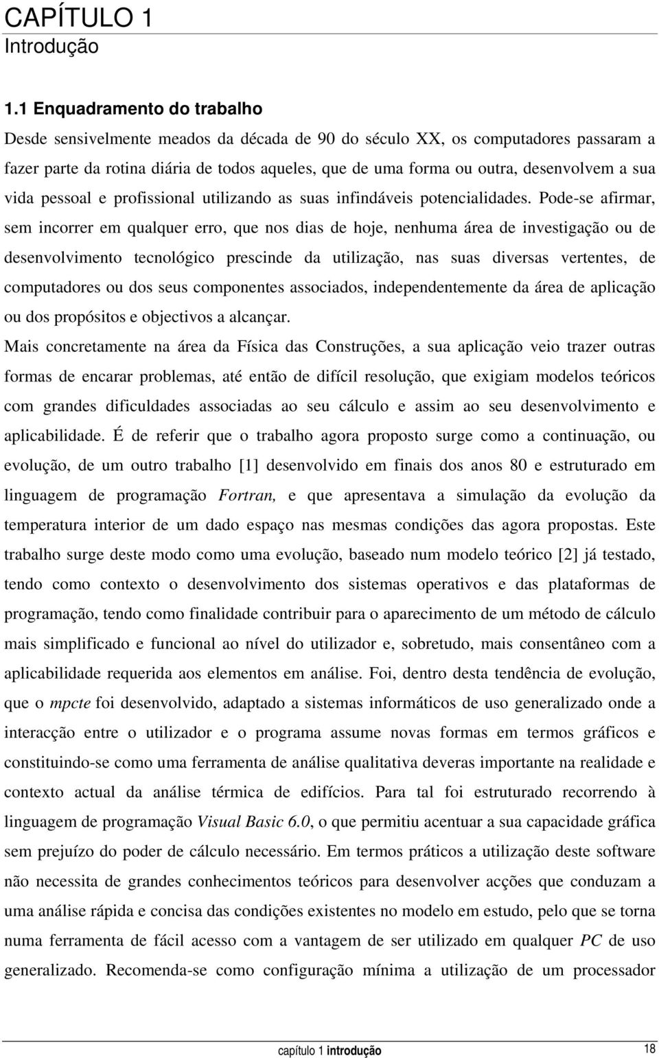 sua vida pessoal e profissional utilizando as suas infindáveis potencialidades.