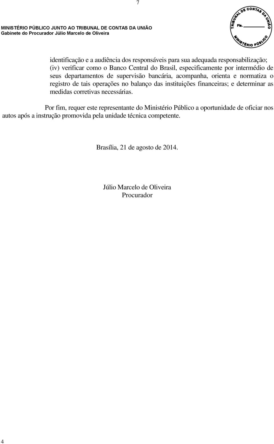 balanço das instituições financeiras; e determinar as medidas corretivas necessárias.