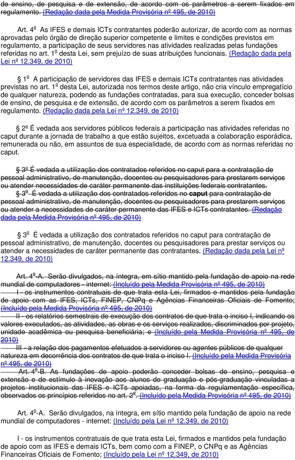 seus servidores nas atividades realizadas pelas fundações referidas no art. 1 o desta Lei, sem prejuízo de suas atribuições funcionais. (Redação dada pela Lei nº 12.